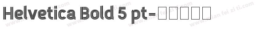 Helvetica Bold 5 pt字体转换